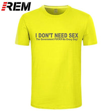 Load image into Gallery viewer, I Don't Need Sex Government Fucks Me Every Day