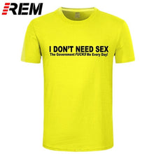 Load image into Gallery viewer, I Don't Need Sex Government Fucks Me Every Day