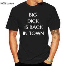 Load image into Gallery viewer, BIG DICK IS BACK IN TOWN T-Shirt