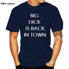 Load image into Gallery viewer, BIG DICK IS BACK IN TOWN T-Shirt