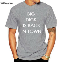 Load image into Gallery viewer, BIG DICK IS BACK IN TOWN T-Shirt