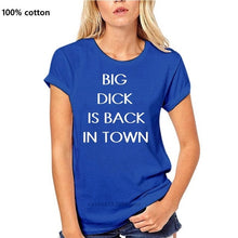 Load image into Gallery viewer, BIG DICK IS BACK IN TOWN T-Shirt