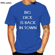 Load image into Gallery viewer, BIG DICK IS BACK IN TOWN T-Shirt